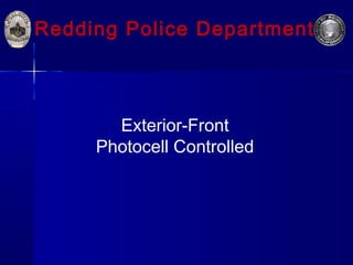 Redding Police Department
Exterior-Front
Photocell Controlled
 