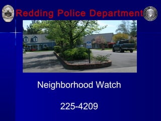 Redding Police Department
Neighborhood Watch
225-4209
 