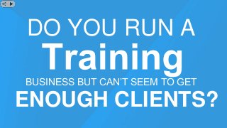 DO YOU RUN A
ENOUGH CLIENTS?
BUSINESS BUT CAN’T SEEM TO GET
 
