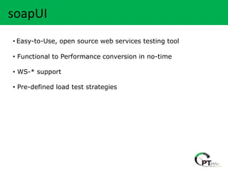 Heading….
 soapUI
 • Easy-to-Use, open source web services testing tool

 • Functional to Performance conversion in no-time

 • WS-* support

 • Pre-defined load test strategies
 