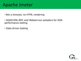Heading….
 Apache Jmeter
 • Not a browser, no HTML rendering

 • SOAP/XML-RPC and Webservice samplers for SOA
 performance testing

 • Data driven testing
 