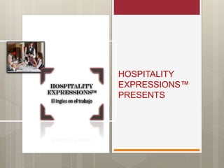 HOSPITALITY
EXPRESSIONS™
PRESENTS
 