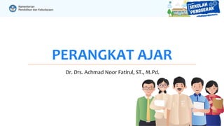 PERANGKAT AJAR
Dr. Drs. Achmad Noor Fatirul, ST., M.Pd.
 