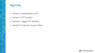 2
Agenda
§ Section 1: Introduction to CPT
§ Section 2: CPT solution
§ Section 2: Jagger CPT Solution
§ Section 4: Customer Success Story
 