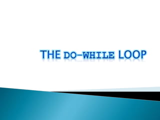While , For , Do-While Loop | PPTX