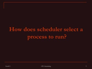 How does scheduler select a process to run?   