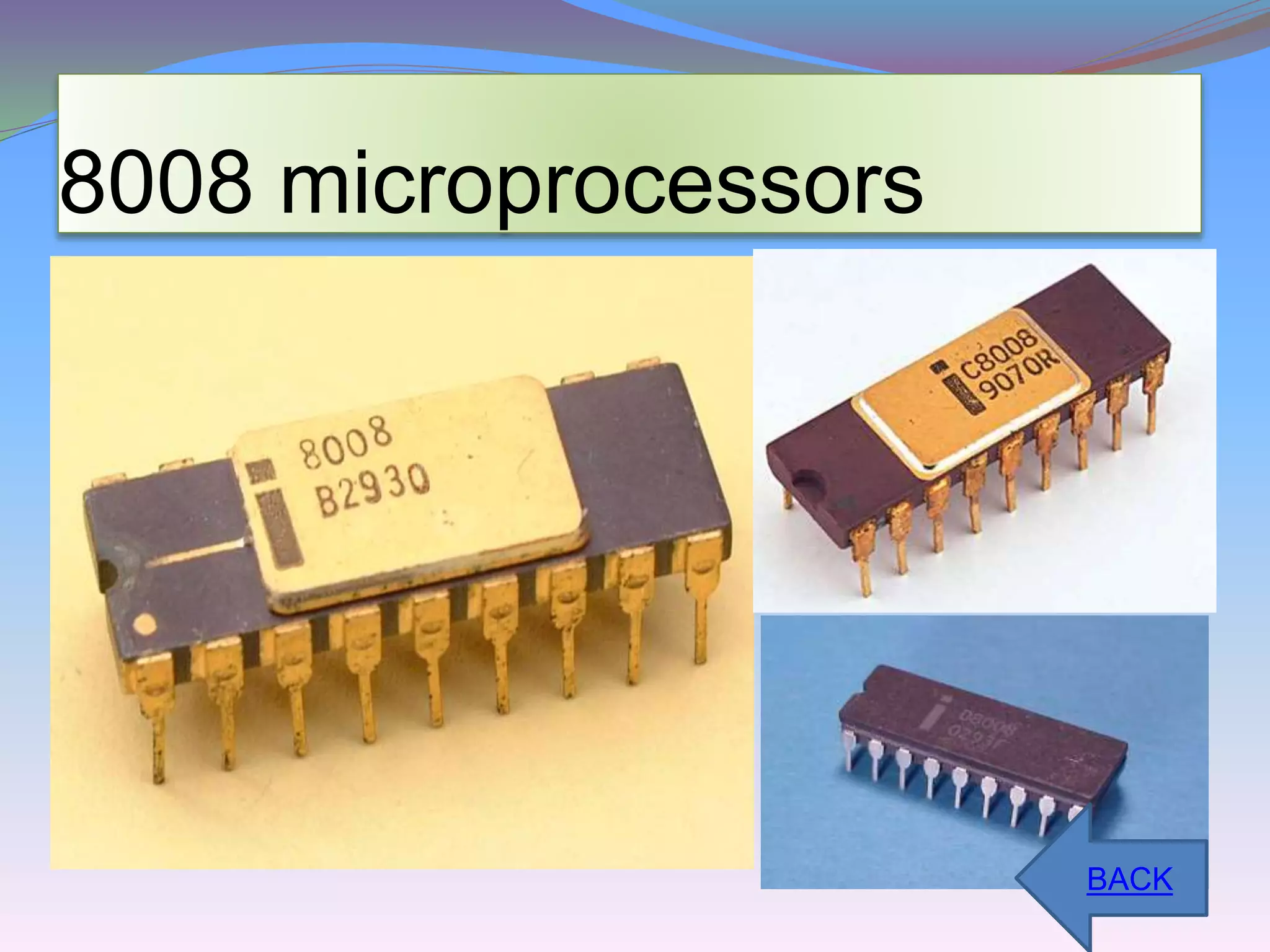 8008 microprocessors 
BACK 
 