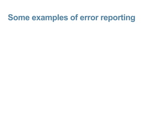 Some examples of error reporting 