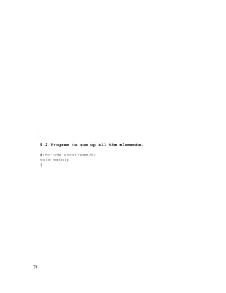 }
9.2 Program to sum up all the elements.
#include <iostream.h>
void main()
{

78

 