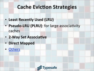 Cache	
  Evic7on	
  Strategies
• Least	
  Recently	
  Used	
  (LRU)
• Pseudo-­‐LRU	
  (PLRU):	
  for	
  large	
  associa3vity	
  
caches
• 2-­‐Way	
  Set	
  Associa7ve
• Direct	
  Mapped
• Others
 
