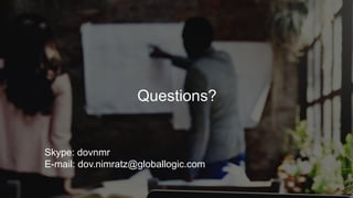 29
Questions?
Skype: dovnmr
E-mail: dov.nimratz@globallogic.com
 