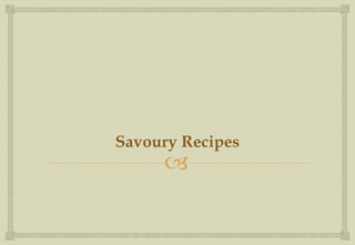 "
Savoury Recipes
 