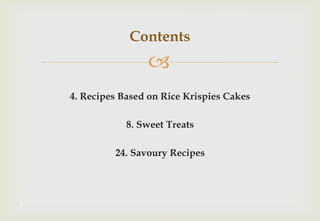 "
4. Recipes Based on Rice Krispies Cakes
8. Sweet Treats
24. Savoury Recipes
Contents
3
 