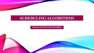 SCHEDULING ALGORITHMS
Shortest Job First (Sjf) Scheduling
 