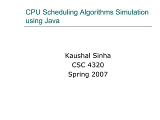 CPU Scheduling Algorithms Simulation using Java  ,[object Object],[object Object],[object Object]
