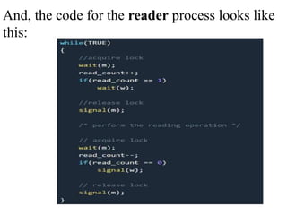 And, the code for the reader process looks like
this:
 