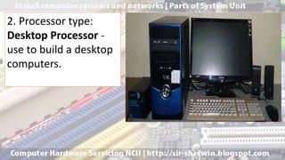 2. Processor type:
Desktop Processor -
use to build a desktop
computers.
 