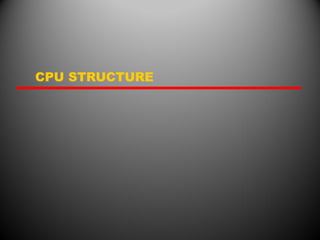 CPU STRUCTURE
 