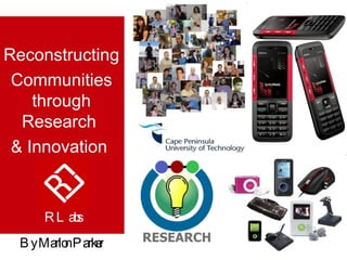 Reconstructing Communities through Research  & Innovation  By Marlon Parker  RLabs   
