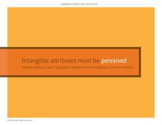 Intangible attributes must be perceived
                    sounds obvious, but if you don’t perceive the intangibles, it’...