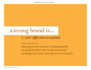 a strong brand is...
                                        1. cost-effective to sustain
                                ...