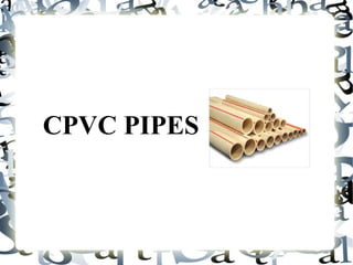 CPVC PIPES
 