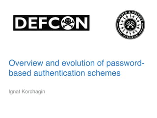 Overview and evolution of password-
based authentication schemes
Ignat Korchagin
 