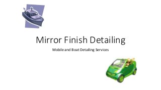 Mirror Finish Detailing
Mobile and Boat Detailing Services
 