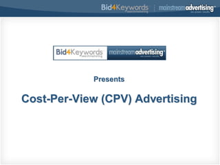 Presents

Cost-Per-View (CPV) Advertising
 