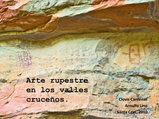 Clovis Cárdenas
Arnulfo Lino
Santa Cruz, 2010
Arte rupestre
en los valles
cruceños.
1
 