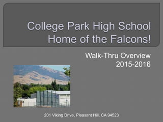 Walk-Thru Overview
2015-2016
201 Viking Drive, Pleasant Hill, CA 94523
 