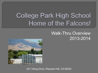 Walk-Thru Overview
2013-2014
201 Viking Drive, Pleasant Hill, CA 94523
 