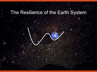 The Resilience of the Earth System 