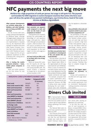 CIS countries report

NFC payments the next big move
       Moldova has a high proportion of cards per person, but usage is still quite low. The payment
        card mandate for EMV migration in eastern European countries that comes into force next
      year will drive the uptake of new payment technologies, says Cristina Doros, head of the cards
                                     division at Moldova Agroindbank.
What payment developments                                                                                             into the regulation in December
                                                    MOLDOVA
are currently taking place in                                                                                         2012.
Moldova, and what technolo-               How prevalent are payment                                                       
gies are being used (NFC, wal-            cards compared to cash, and                                                 How profitable is the cards and
lets etc)?                                what are the levels of card                                                 payments market in your coun-
    For the moment EMV tech-              acceptance at retailers?                                                    try? How competitive is it?
nology is being actively deployed             Card payments are constantly                                                 The profitability of the card
by Moldovan banks. Although               growing, but unfortunately the                                              business is under constant pres-
the biggest players adopted chip          percentage of card payments                                                 sure. Payment scheme commis-
much earlier (2007/2008) mas-             usage is still quite low – about                                            sions are quite high and force
sive implementation is boosted            5-6%. Although card penetration                                             banks to maintain a high level
now by the MasterCard EMV                 is good – there are about 1 mil-                                            of fees. Card payment usage is
mandate for Moldova and some              lion cards in circulation for the                                           still low and doesn’t allow for
other Eastern European coun-              around 1.4 million economically            Cristina Doros                   interchange revenue growth.
tries that comes into effect on           active population. So the main                                              The acceptance market is pres-
April 1, 2014. Therefore all issuers      target is to drive card usage as a   Are there any particular barri-        sured by the quite big number of
must comply and this will give            payment method.                      ers/problems to development            acquirers. Competition is tough
additional momentum to EMV                                                     of the card market that you            because all 14 banks in the mar-
in Moldova. NFC is being seen as          Are most cards now EMV cards         would identify?                        ket are developing their card
the next big move.                        or are there still a lot of mag-         The main barrier is the lack of    business, which is quite a big
                                          stripe cards?                        financial education of the popu-       number of banks for the size of
Who is leading the mobile                     Banks are issuing EMV cards,     lation. Despite banks’ efforts in      local economy. Therefore they
payments initiatives – banks,             but the majority are still mag       this regard people are still using     have to compete strongly for
mobile phone companies or                 stripe. Moldova Agroindbank is       cards mainly for cash withdrawals.     customers.
retailers?                                now issuing only EMV cards.  The     There is a lack of incentives for
    Banks and mobile operators            overall situation is expected        merchants to grow cards accept-        What are the biggest oppor-
are the main drivers for new              to change due to the payment         ance. Some regulations from the        tunities for payments in
initiatives.                              scheme mandate in 2014.              National Bank of Moldova (NBM)         Moldova?
                                                                               impede commercial card usage              Driving card acceptance at
    Moldova card & payments market 2012                                        – for example, companies have          the POS and card usage replac-
 			                                   Number         Compared to 2011         to submit confirmation docu-           ing cash.
                                                                               ments for each commercial card            New innovative technologies
 				                                                   (% increase)
                                                                               transaction. However, the NBM          also provide opportunitie such
 Total cards		                         1,011,673	          11.0                is taking certain steps towards        as ecommerce development,
 Total cards issued in 2012	           359,322             9.5                 developing the card market –           tackling contactless, virtual cards
 Total card transactions	              19,380,213          10.2                prepaid cards were introduced          and e-wallets.
 Total card transactions	              967,680             32.7
 abroad
 Total card transaction	               20,038,111.6         52.1
                                                                                Diners Club invited
 value (M000*) in Moldova
 Total card transaction	
 value (M000*) abroad
                                       1,296,442.7          18.6               T    he National Bank of Belarus
                                                                                    is in talks with Diners Club to
                                                                               enter the local market as part of
                                                                                                                               BELARUS

                                                                                                                      start shortly after reaching an
 Transactions in Moldova               1,461,724            52.1               its plan to get all major payment      agreement with authorities.
 on foreign cards                                                              systems operating in the country           In Q2 2012 the total vol-
                                                                               by 2014.                               ume of card transactions in
 Total card transaction	               2,396,992.6          35.5
                                                                                   The National Bank plans to         Belarus increased BR38.3 trillion
 value (M000*) on foreign                                                      get all major payment systems to       (E3.58bn), an increase of 190% on
 cards in Moldova                                                              Belarus by 2014.                       Q@ 2011. The number of cards in
 Total POS terminals	                  9,362                17.2                   Vice chairman of the board of      circulation grew by 0.9% in Q2 to
 Total ATMs        	                   924                  8.6                the National Bank Sergei Dubkov        9.76 million. Non-cash transac-
 Source: National Bank of Moldova                                              said that Visa and MasterCard          tions represented 18.7% of total
                                                                               already issue cards and it was         payments, compared to 14.2% in
 * 1 Moldovan Leu = E0.063
                                                                               hoped American Express will            Q2 2011.


                                                                               MARCH 2013 card & payments world                                       11
 