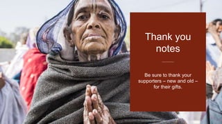 Be sure to thank your
supporters – new and old –
for their gifts.
Thank you
notes
 