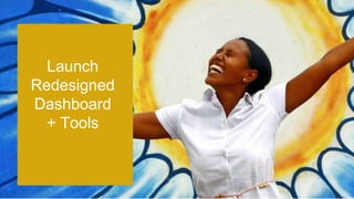 Launch
Redesigned
Dashboard
+ Tools
 