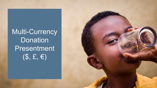 Multi-Currency
Donation
Presentment
($, £, €)
 