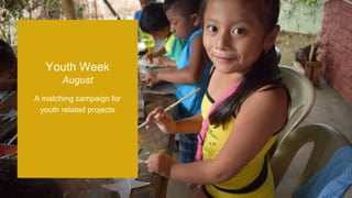 A matching campaign for
youth related projects
Youth Week
August
 