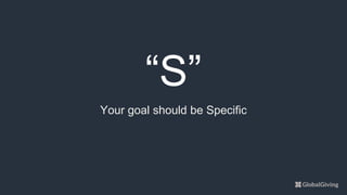 “S”
Your goal should be Specific
 