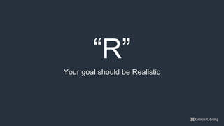 “R”
Your goal should be Realistic
 
