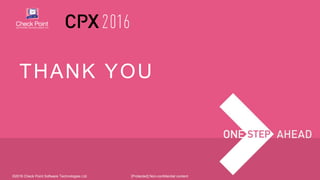 ©2016 Check Point Software Technologies Ltd.
THANK YOU
[Protected] Non-confidential content
 