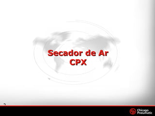 2
.
Footer
Date
Secador de ArSecador de Ar
CPXCPX
 