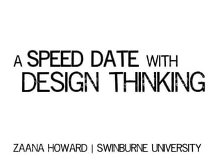 A speed date with design thinking