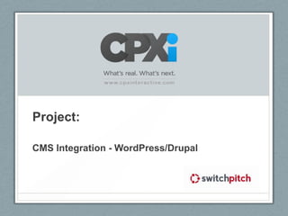 Project:
CMS Integration - WordPress/Drupal
 