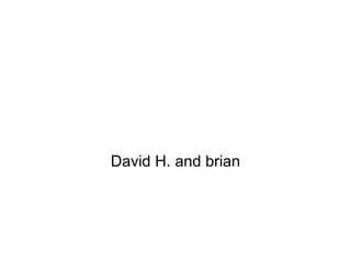 David H. and brian 