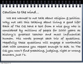 Caution to the wind…
We are warned to not talk about religion & politics.
Why not call this talking about living a good li...