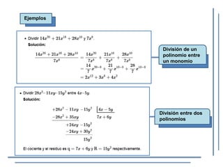 Ejemplos
División entre dos
polinomios
División de un
polinomio entre
un monomio
 
