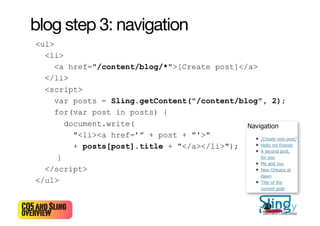blog step 3: navigation
   <ul>
     <li>
        <a href="/content/blog/*">[Create post]</a>
     </li>
     <script>
   ...