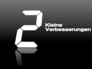 Kleine
Verbesserungen
 