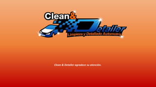 Clean & Detailer agradece su atención.
 